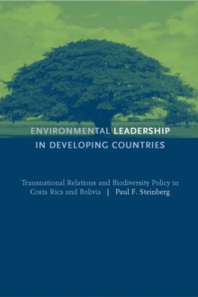 Environmental Leadership in Developing Countries : Transnational Relations and Biodiversity Policy in Costa Rica and Bolivia