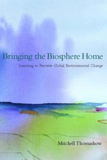 Bringing the Biosphere Home : Learning to Perceive Global Environmental Change