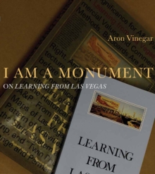 I AM A MONUMENT : On <i>Learning from Las Vegas</i>