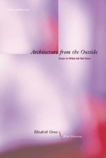 Architecture from the Outside : Essays on Virtual and Real Space