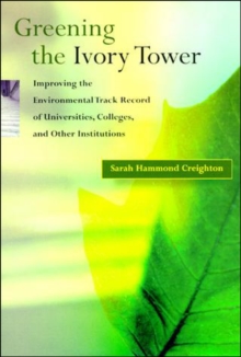 Greening the Ivory Tower : Improving the Environmental Track Record of Universities, Colleges, and Other Institutions