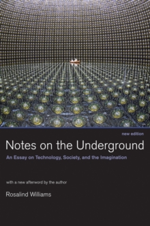 Notes on the Underground : An Essay on Technology, Society, and the Imagination