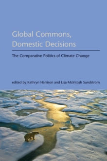 Global Commons, Domestic Decisions : The Comparative Politics of Climate Change