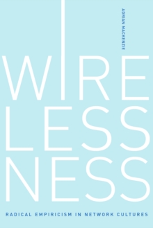 Wirelessness : Radical Empiricism in Network Cultures