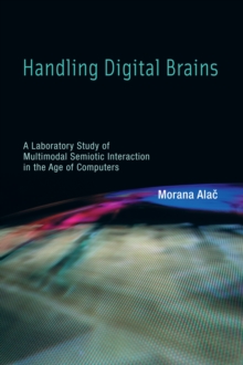 Handling Digital Brains : A Laboratory Study of Multimodal Semiotic Interaction in the Age of Computers