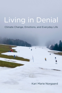 Living in Denial : Climate Change, Emotions, and Everyday Life