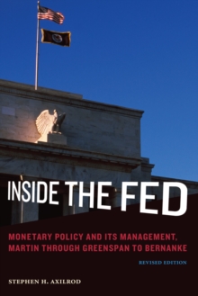 Inside the Fed : Monetary Policy and Its Management, Martin through Greenspan to Bernanke