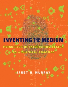 Inventing the Medium : Principles of Interaction Design as a Cultural Practice