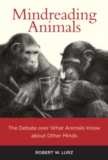 Mindreading Animals : The Debate over What Animals Know about Other Minds