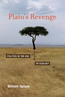 Plato's Revenge : Politics in the Age of Ecology