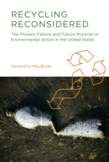 Recycling Reconsidered : The Present Failure and Future Promise of Environmental Action in the United States