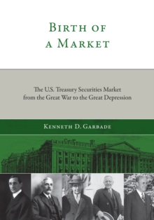 Birth of a Market : The U.S. Treasury Securities Market from the Great War to the Great Depression