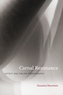 Carnal Resonance : Affect and Online Pornography