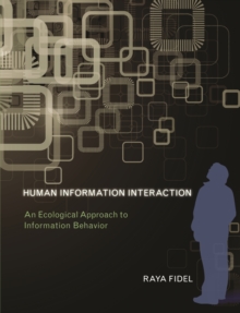 Human Information Interaction : An Ecological Approach to Information Behavior