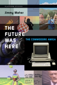 The Future Was Here : The Commodore Amiga