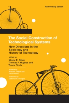 The Social Construction of Technological Systems : New Directions in the Sociology and History of Technology