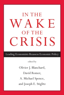 In the Wake of the Crisis : Leading Economists Reassess Economic Policy