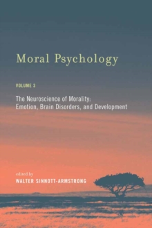 Moral Psychology : The Neuroscience of Morality: Emotion, Brain Disorders, and Development