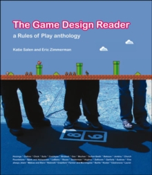 The Game Design Reader : A Rules of Play Anthology