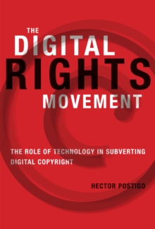 The Digital Rights Movement : The Role of Technology in Subverting Digital Copyright