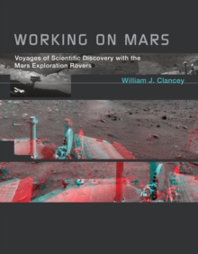 Working on Mars : Voyages of Scientific Discovery with the Mars Exploration Rovers