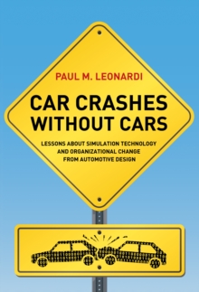 Car Crashes Without Cars : Lessons About Simulation Technology and Organizational Change from Automotive Design