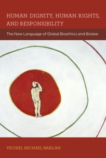 Human Dignity, Human Rights, and Responsibility : The New Language of Global Bioethics and Biolaw