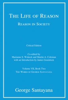 The Life of Reason or The Phases of Human Progress : Reason in Society, Volume VII, Book Two