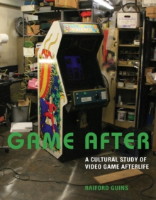 Game After : A Cultural Study of Video Game Afterlife