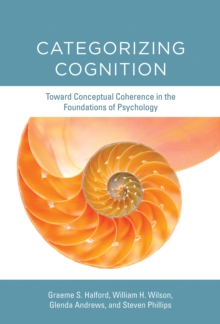 Categorizing Cognition : Toward Conceptual Coherence in the Foundations of Psychology