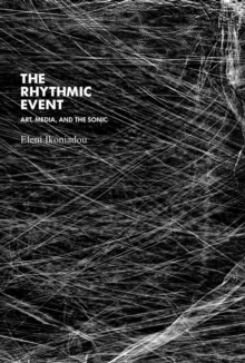 The Rhythmic Event : Art, Media, and the Sonic