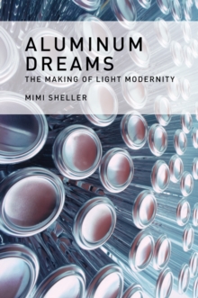 Aluminum Dreams : The Making of Light Modernity