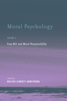 Moral Psychology : Free Will and Moral Responsibility