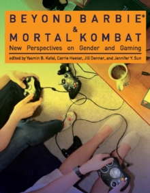 Beyond Barbie and Mortal Kombat : New Perspectives on Gender and Gaming