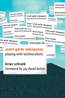 Avant-garde Videogames : Playing with Technoculture