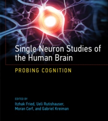 Single Neuron Studies of the Human Brain : Probing Cognition