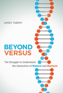 Beyond Versus : The Struggle to Understand the Interaction of Nature and Nurture