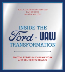 Inside the Ford-UAW Transformation : Pivotal Events in Valuing Work and Delivering Results