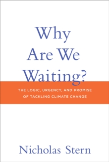 Why Are We Waiting? : The Logic, Urgency, and Promise of Tackling Climate Change