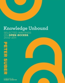 Knowledge Unbound : Selected Writings on Open Access, 2002-2011