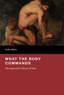 What the Body Commands : The Imperative Theory of Pain