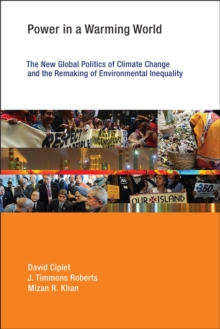 Power in a Warming World : The New Global Politics of Climate Change and the Remaking of Environmental Inequality, EPUB eBook Power in a Warming World : The New Global Politics of Climate Change and the Remaking of Environmental Inequality, EPUB eBook