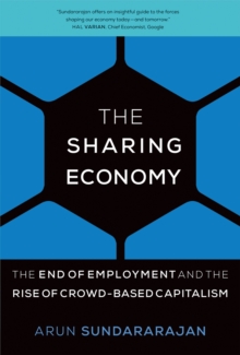 The Sharing Economy : The End of Employment and the Rise of Crowd-Based Capitalism