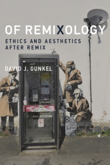 Of Remixology : Ethics and Aesthetics after Remix