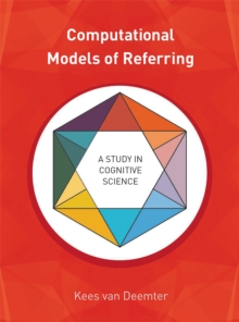 Computational Models of Referring : A Study in Cognitive Science