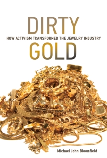 Dirty Gold : How Activism Transformed the Jewelry Industry