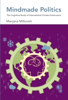 Mindmade Politics : The Cognitive Roots of International Climate Governance