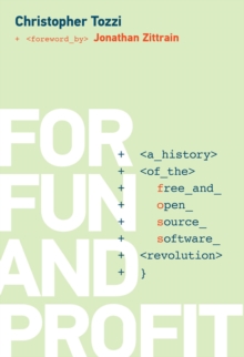 For Fun and Profit : A History of the Free and Open Source Software Revolution