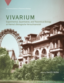 Vivarium : Experimental, Quantitative, and Theoretical Biology at Vienna's Biologische Versuchsanstalt