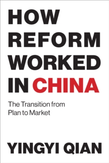 How Reform Worked in China : The Transition from Plan to Market